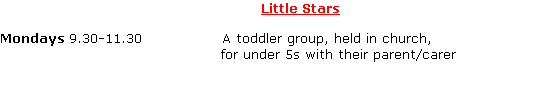 Little Stars

Mondays 9.30-11.30                A toddler group, held in church, 
                                            for under 5s with their parent/carer